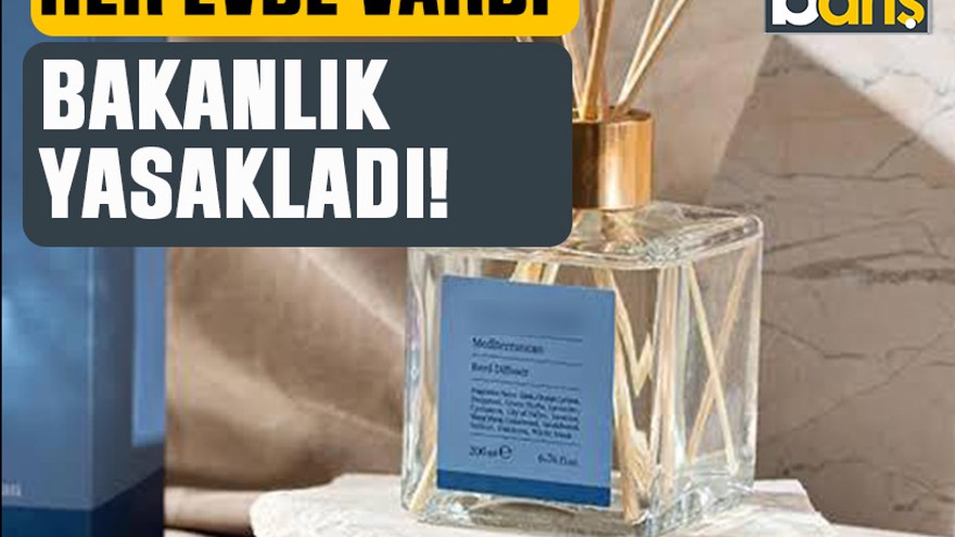 Her evde vardı. Bakanlık yasakladı!