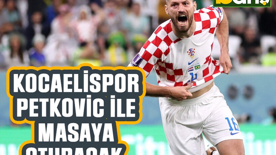 Kocaelispor Petkovic ile masaya oturacak