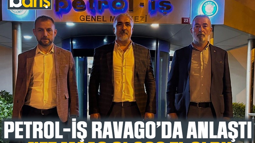 Petrol-iş Ravago’da anlaştı: Net maaş 61.800 TL oldu