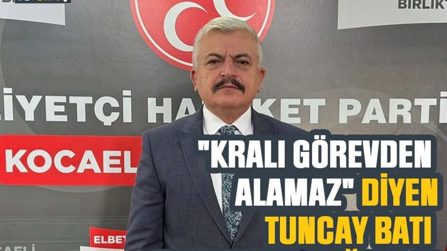 "Kralı görevden alamaz" diyen Tuncay Batı Ankara’ya çağırıldı