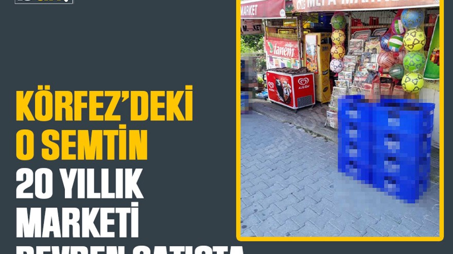 Körfez’deki o semtin 20 yıllık marketi devren satışta