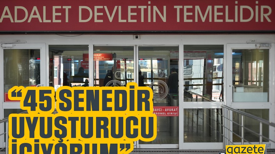 Kocaeli’de uyuşturucu ticaretinden yargılanan 74 yaşındaki sanık: “45 senedir uyuşturucu içiyorum”