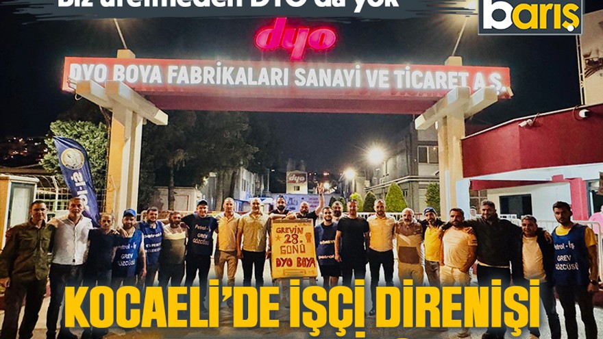 “Biz üretmeden DYO da yok” Kocaeli’de işçi direnişi devam ediyor