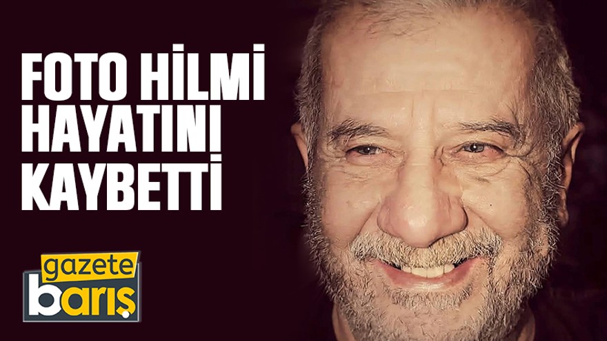 Foto Hilmi hayatını kaybetti