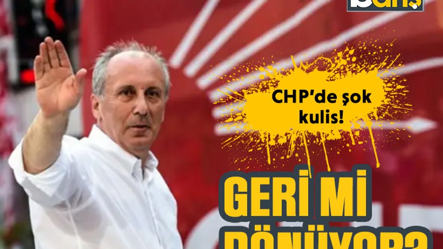 CHP’de şok kulis! İnce geri mi dönüyor?