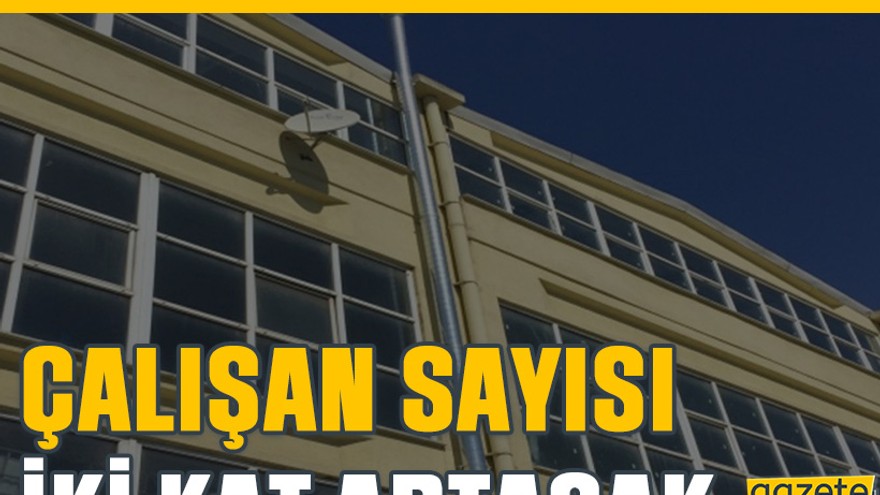 Kocaeli’deki tesis kapasitesini 3 kat artırıyor. Çalışan sayısı iki kat artacak