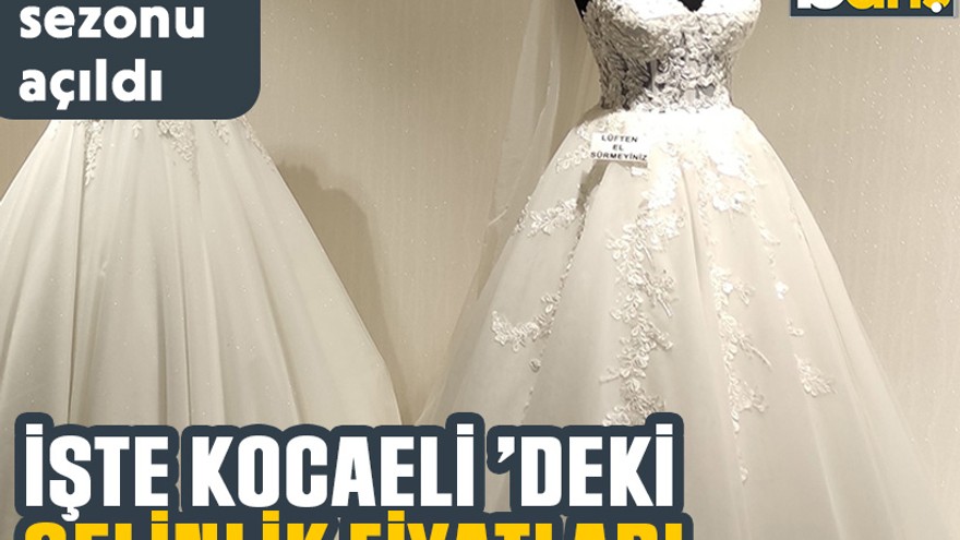Düğün sezonu açıldı: İşte Kocaeli ’deki gelinlik fiyatları