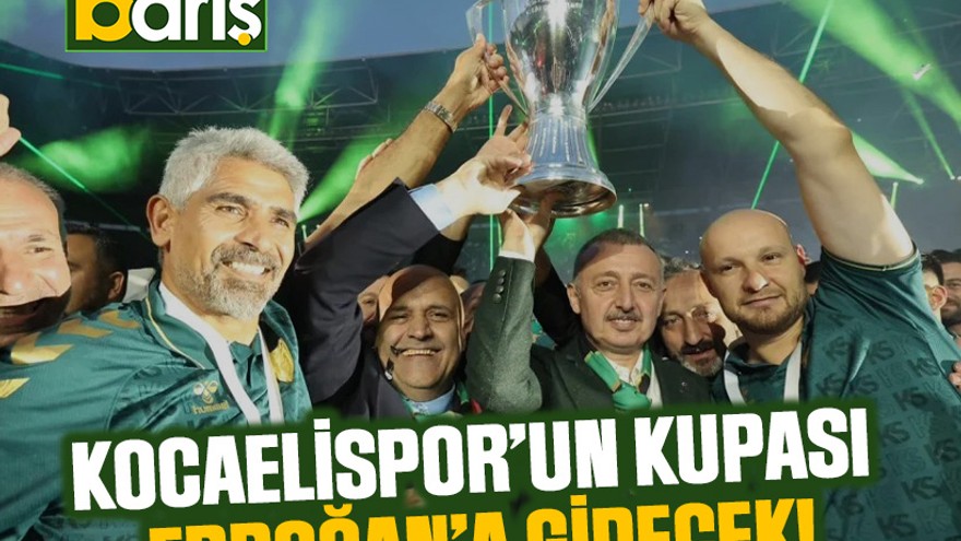 Kocaelispor’un kupası Erdoğan’a gidecek!