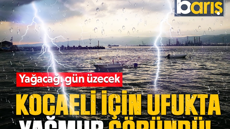 Kocaeli için ufukta yağmur göründü! Yağacağı gün üzecek