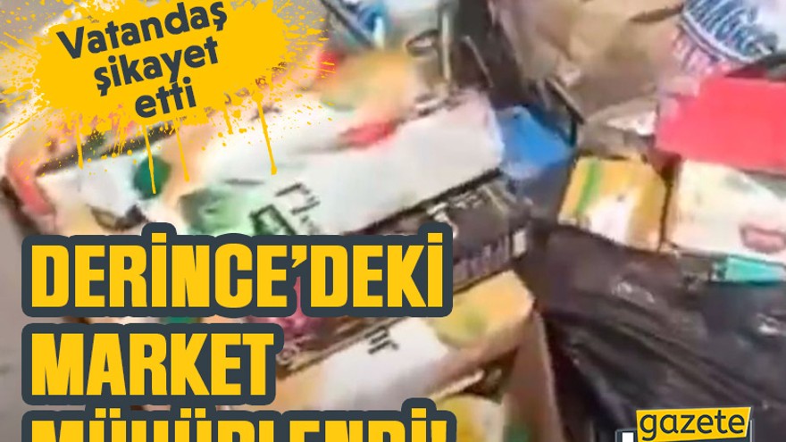 Vatandaş şikayet etti. Derince’deki market mühürlendi!