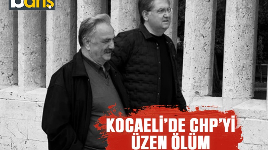 Kocaeli’de CHP’yi üzen ölüm