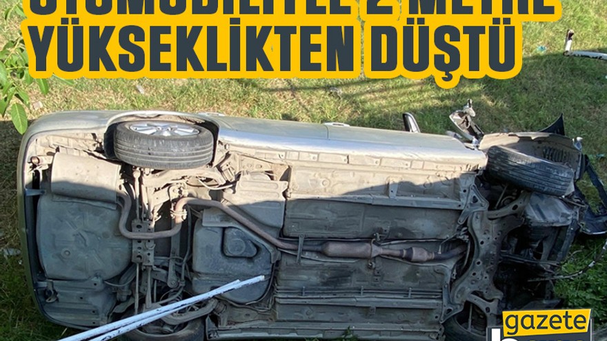 İzmit’te otomobiliyle 2 metre yükseklikten düştü