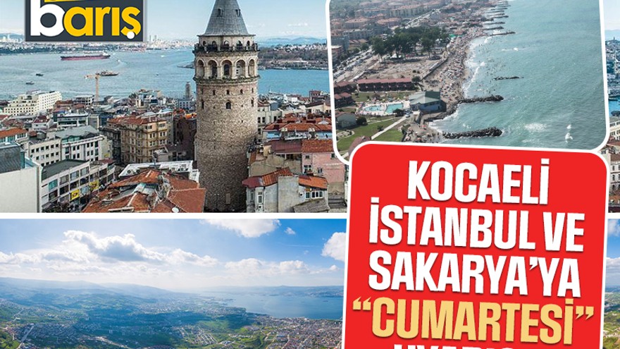 Kocaeli, İstanbul ve Sakarya’ya “CUMARTESİ” uyarısı! Yasak gelebilir