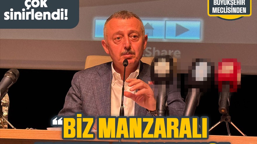 Büyükakın çok sinirlendi! “Biz manzaralı makam mı yaptık?”