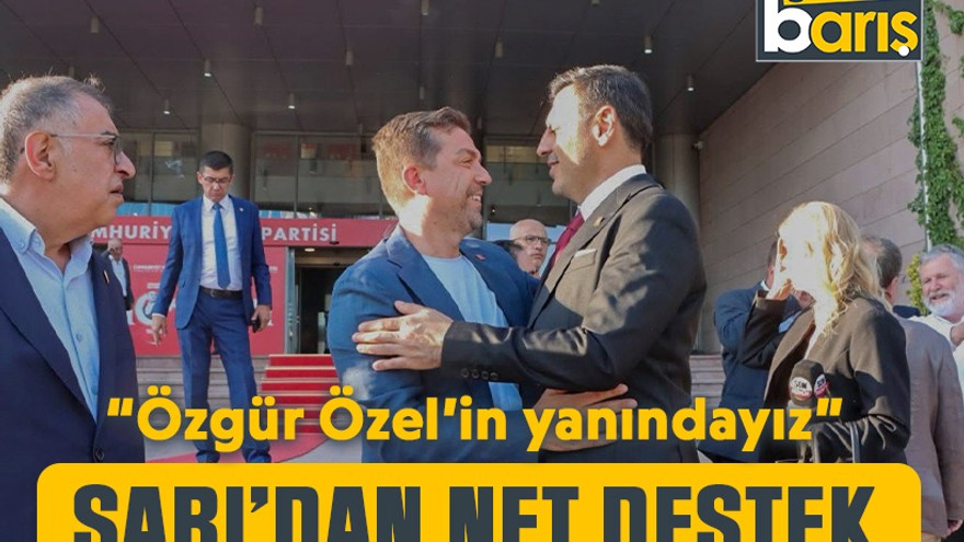 Bülent Sarı’dan net destek: Özgür Özel’in yanındayız