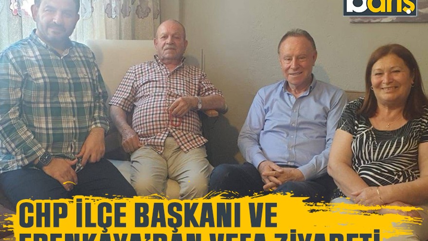 CHP ilçe başkanı ve Erenkaya’dan vefa ziyareti