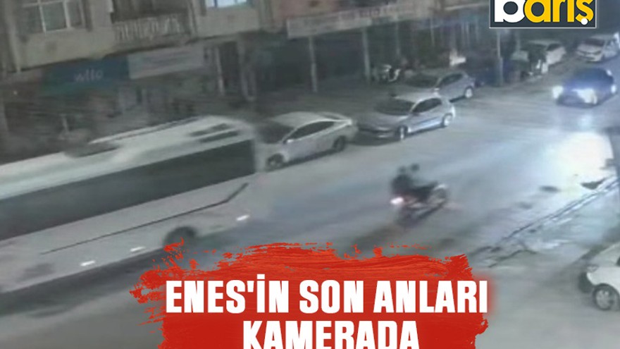 Enes'in son anları kamerada