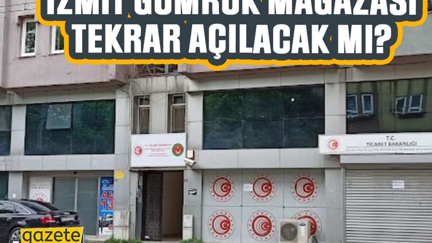 İzmit Gümrük Mağazası tekrar açılacak mı?