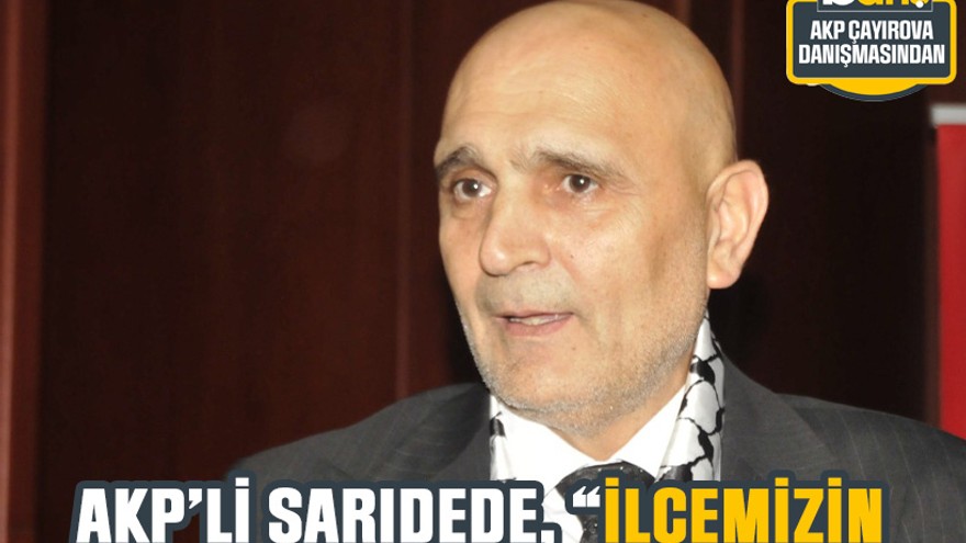 AKP’li Sarıdede, “İlçemizin en büyük ihtiyacı hastane”