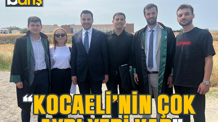 Silivri’den selam getirdiler,“Kocaeli’nin çok ayrı yeri var”