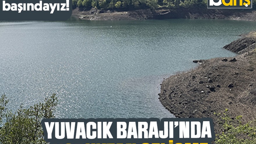 Daha yazın başındayız! Yuvacık Barajı’nda korkutan gelişme