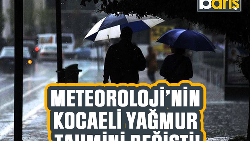 Meteoroloji’nin Kocaeli yağmur tahmini değişti!