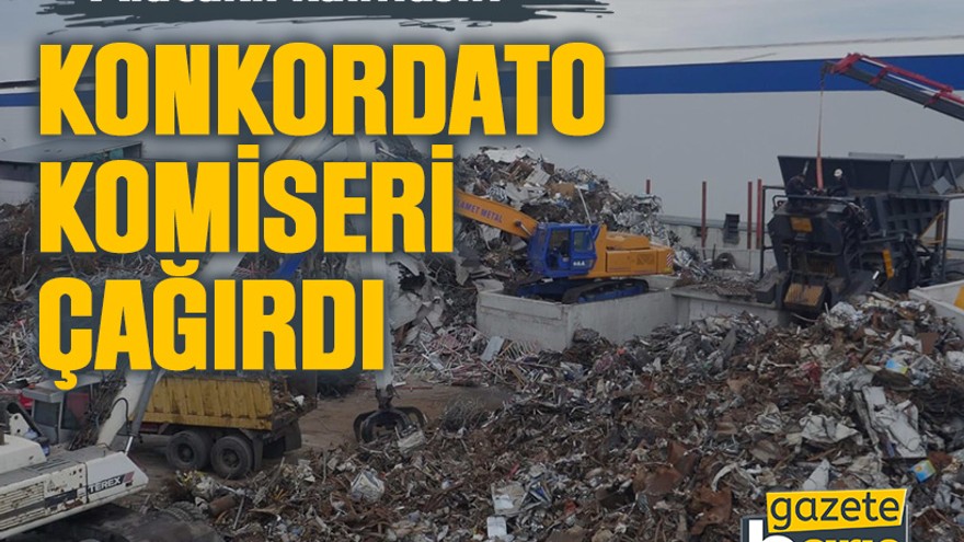 Konkordato komiseri çağırdı. Alacaklı kalmasın