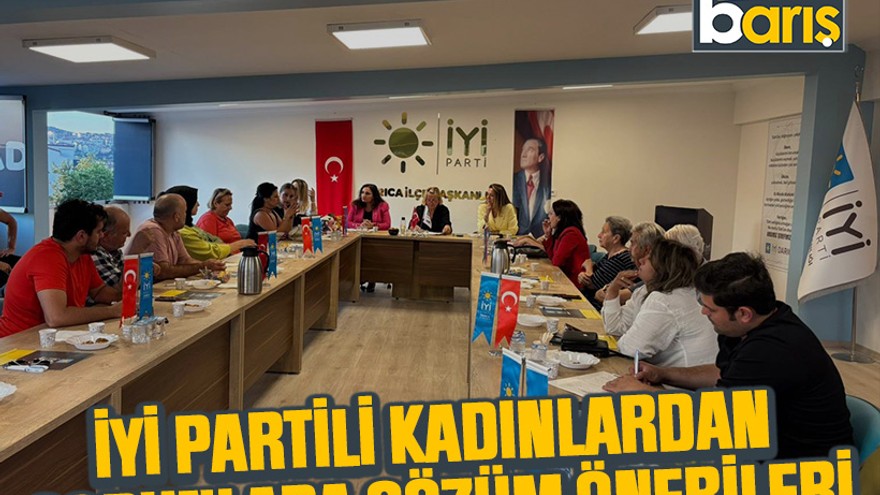İYİ Partili kadınlardan sorunlara çözüm önerileri