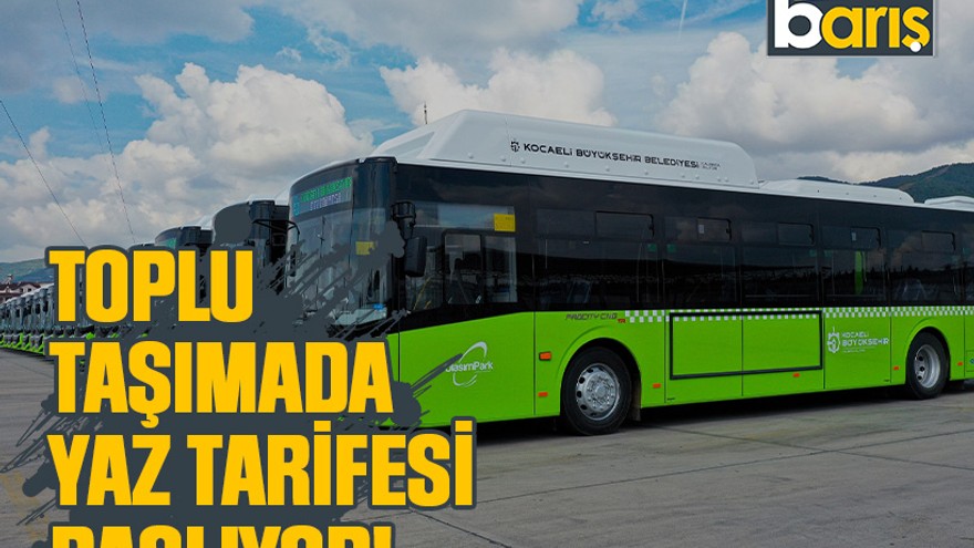 Toplu taşımada yaz tarifesi başlıyor!