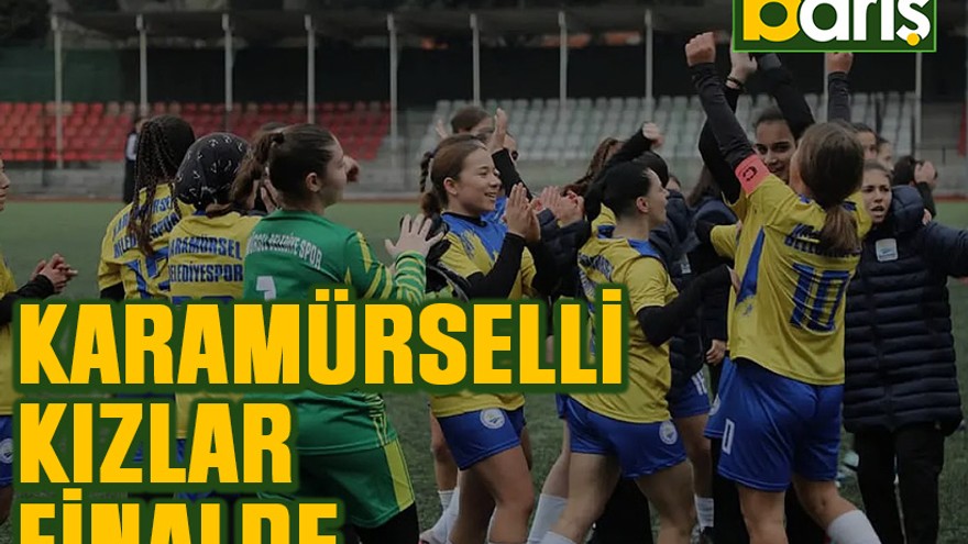 Karamürselli kızlar finalde