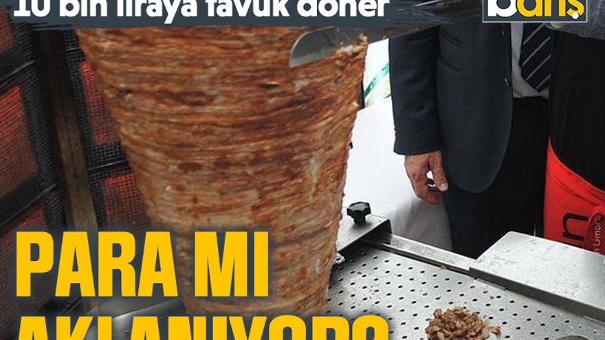 10 bin liraya tavuk döner. Para mı aklanıyor?