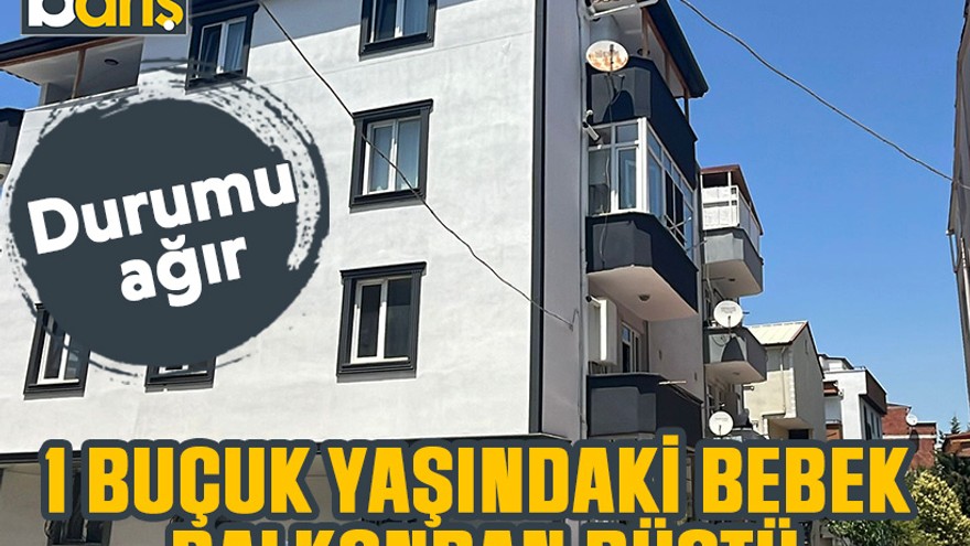 1 buçuk yaşındaki bebek balkondan düştü
