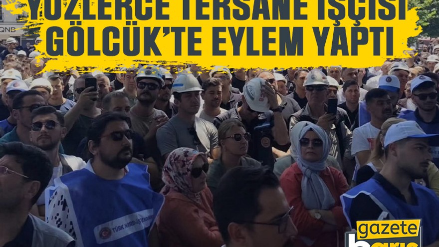 Yüzlerce tersane işçisi Gölcük’te eylem yaptı