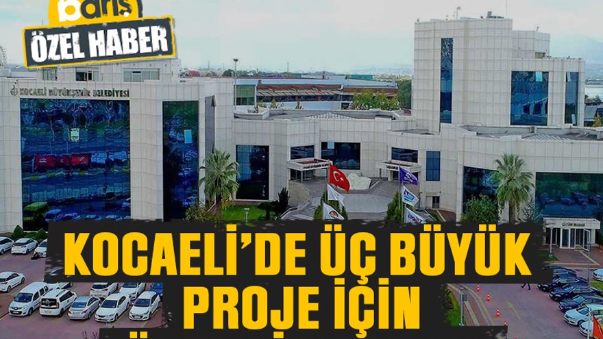 Kocaeli’de üç büyük proje için önemli hazırlık