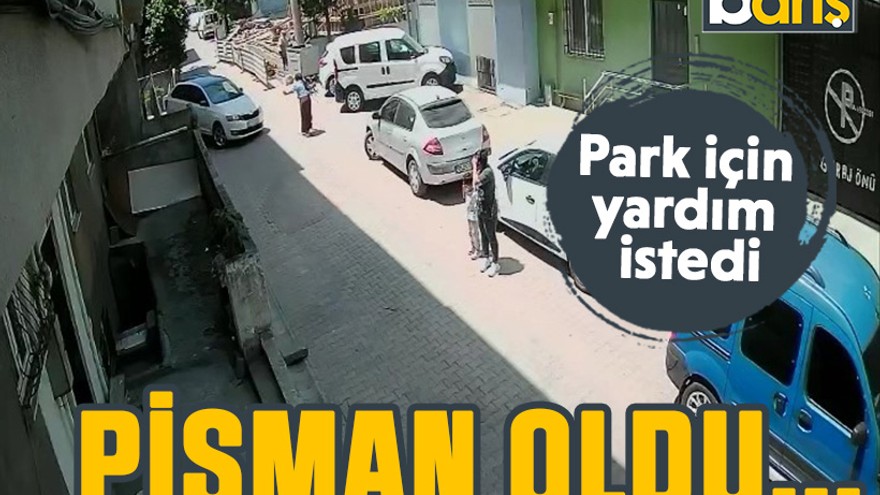 Park için yardım istedi. Pişman oldu...