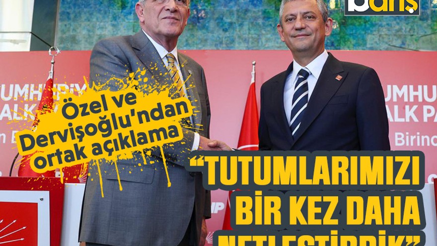 Özel ve Dervişoğlu’ndan ortak açıklama “Tutumlarımızı bir kez daha netleştirdik”