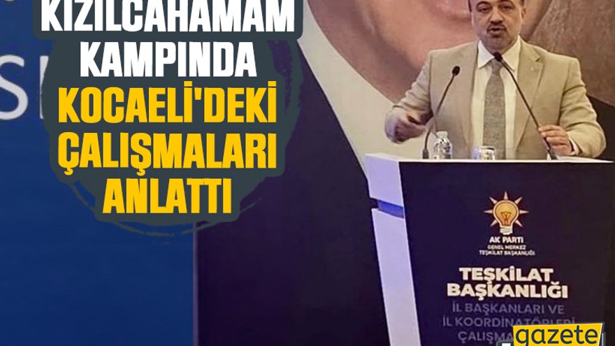 Kızılcahamam kampında Kocaeli'deki çalışmaları anlattı