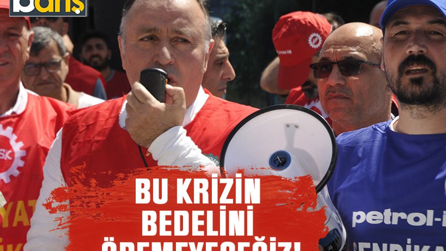 Başkan Aydın, “Bu krizin bedelini ödemeyeceğiz!”