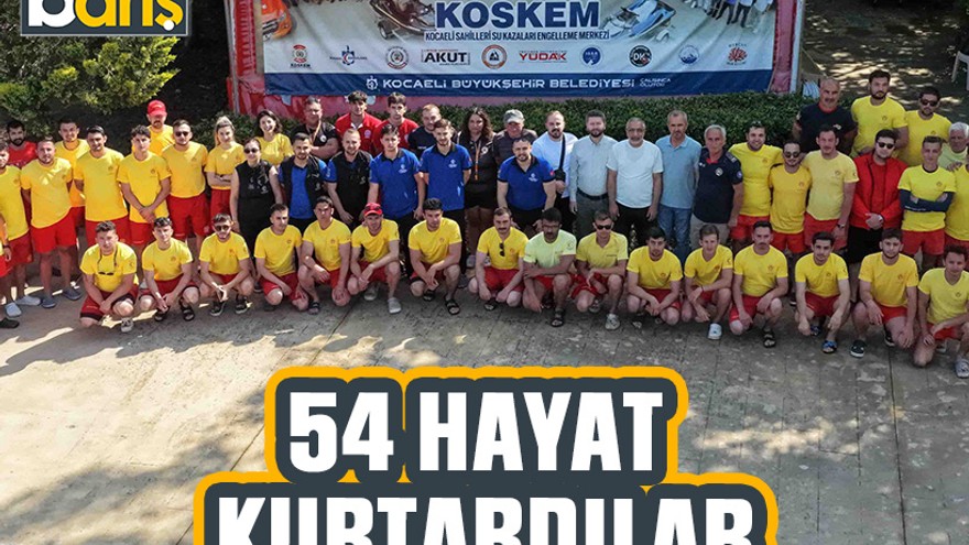 54 hayat kurtardılar!