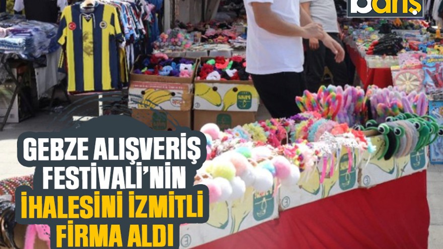 Gebze Alışveriş Festivali’nin ihalesini İzmitli firma aldı