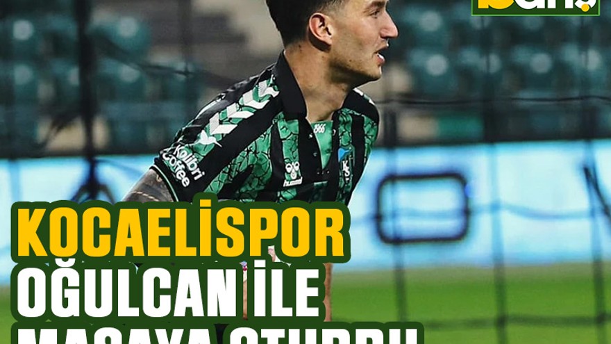 Kocaelispor Oğulcan ile masaya oturdu