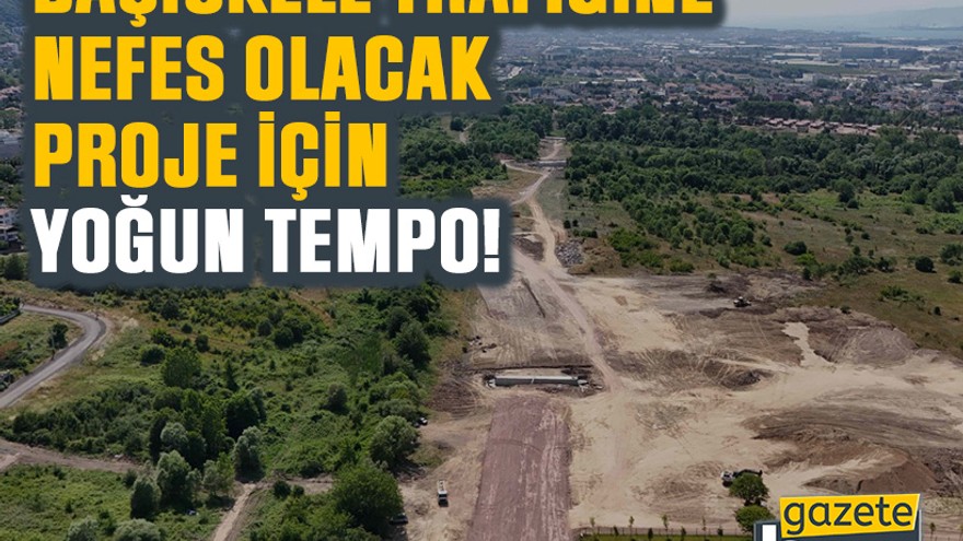 Başiskele trafiğine nefes olacak proje için yoğun tempo!