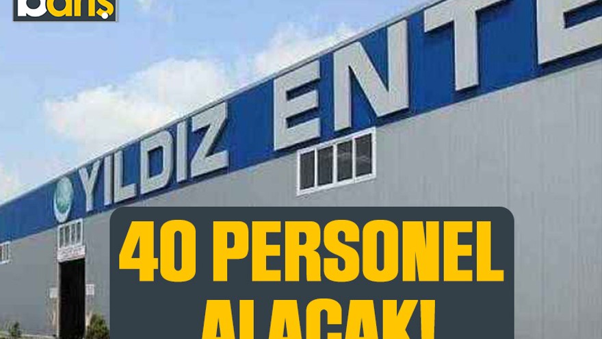 Yıldız Entegre 40 personel alacak!