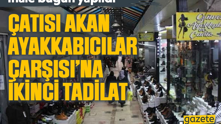 Çatısı akan Ayakkabıcılar Çarşısı’na ikinci tadilat