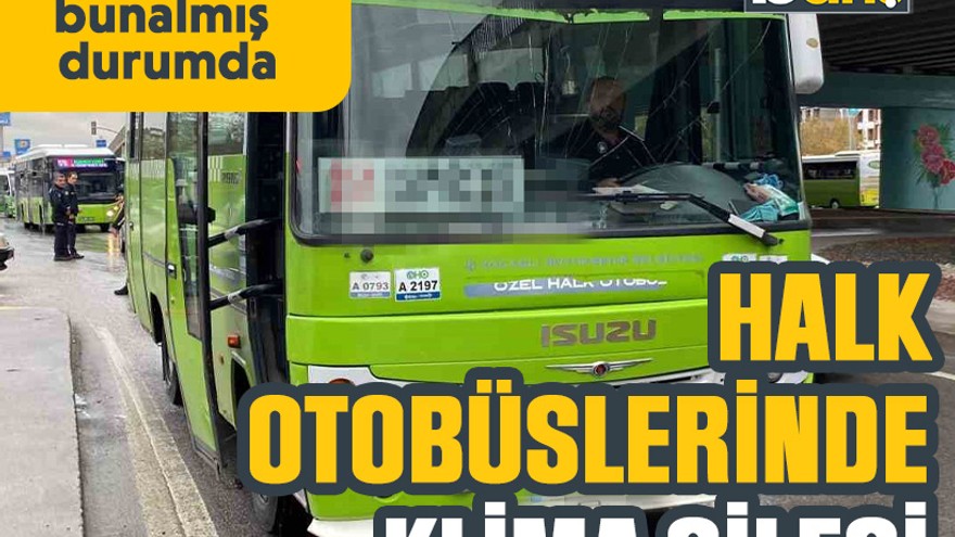 Halk otobüslerinde klima çilesi: Vatandaşlar bunalmış durumda