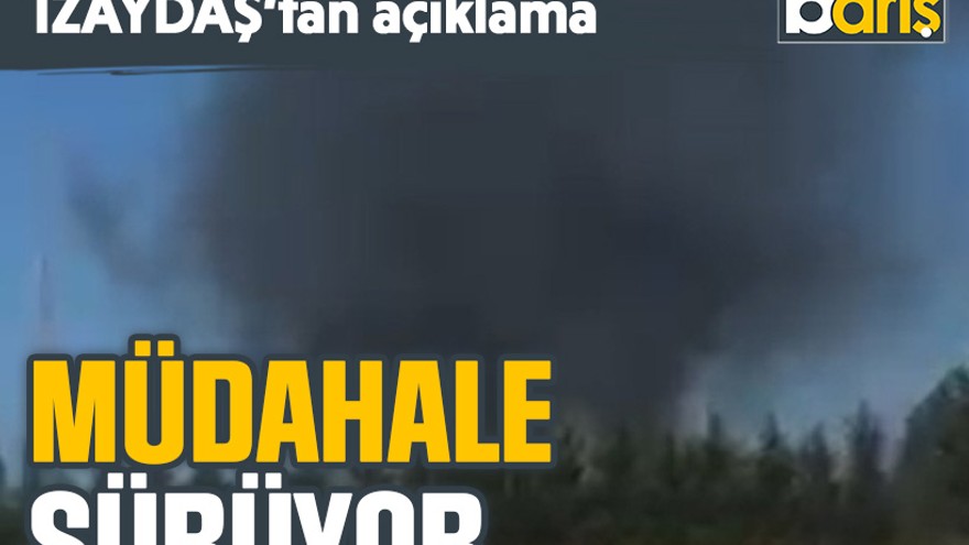 İZAYDAŞ’tan açıklama: Müdahale sürüyor