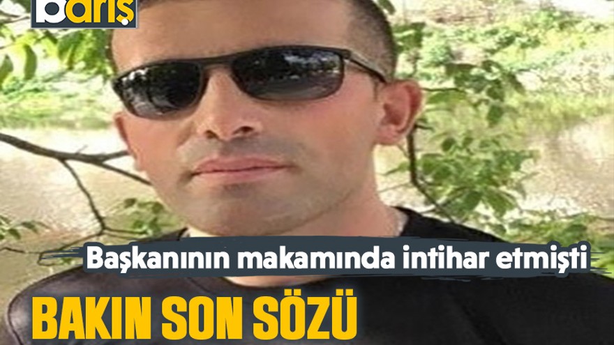 Belediye başkanının makamında intihar etmişti. Bakın son sözü ne olmuş...