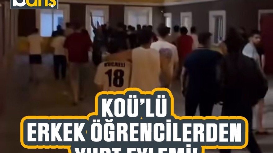 KOÜ’lü erkek öğrencilerden yurt eylemi!