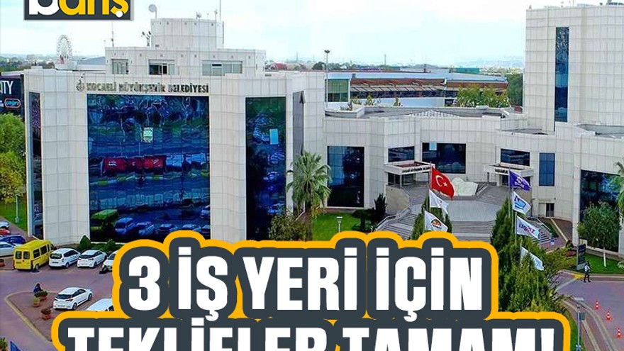 Büyükşehir'in 3 iş yeri için teklifler tamam!
