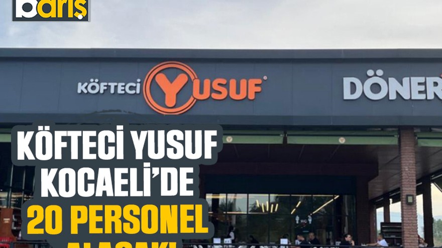 Köfteci Yusuf Kocaeli’de 20 personel alacak!